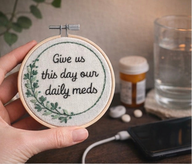 Give Us This Day Our Daily Meds Embroidery Hoop | Funny Mental Health Decor | Snarky Handmade Wall Art | 4 Inch Hoop Gift